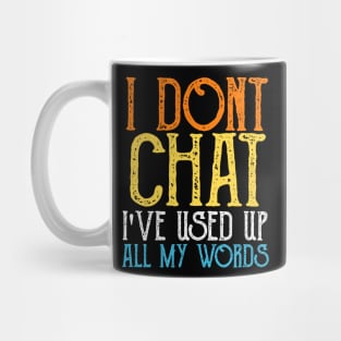 I-Don-T-Chat-I-Ve-Used-Up-All-My-Words Mug